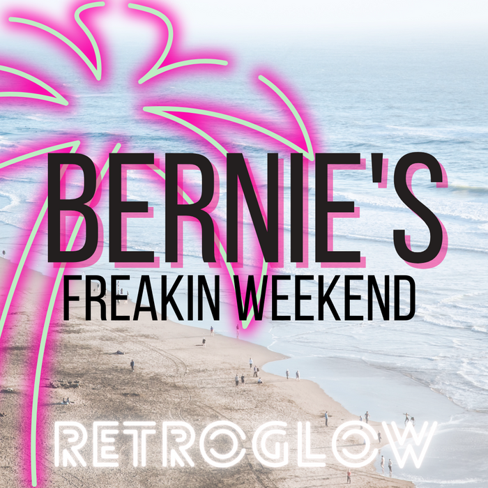 Bernie's Freakin' Weekend-